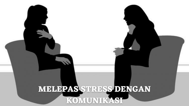 Melepas Stress Dengan Komunikasi